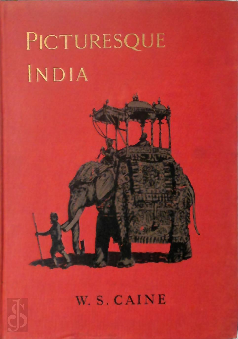 W.S. Caine - Picturesque India. A handbook for European travellers