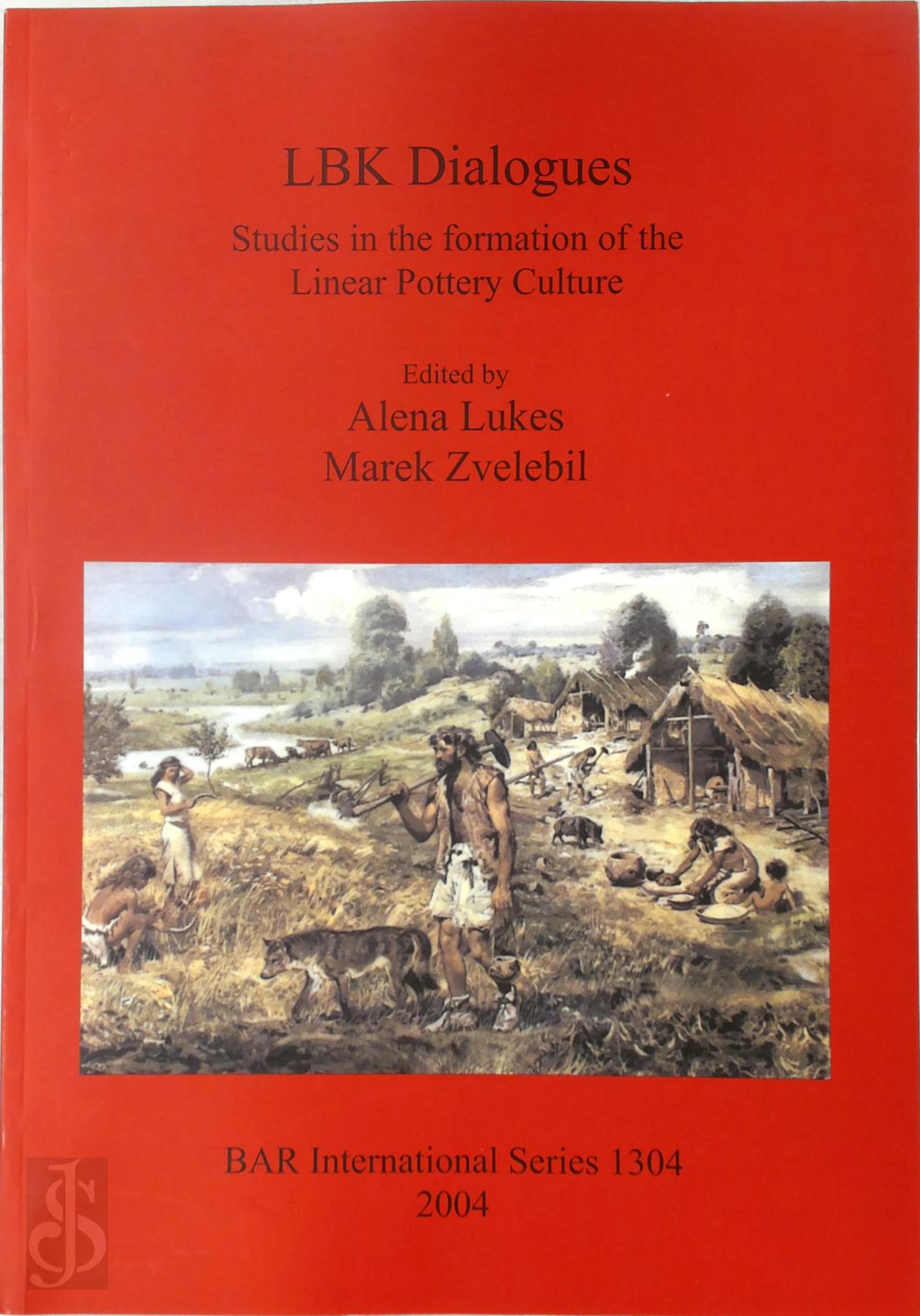 Alena Lukes 493382, Marek Zvelebil 493383 - LBK Dialogues. Studies in the formation of the Linear Pottery Culture
