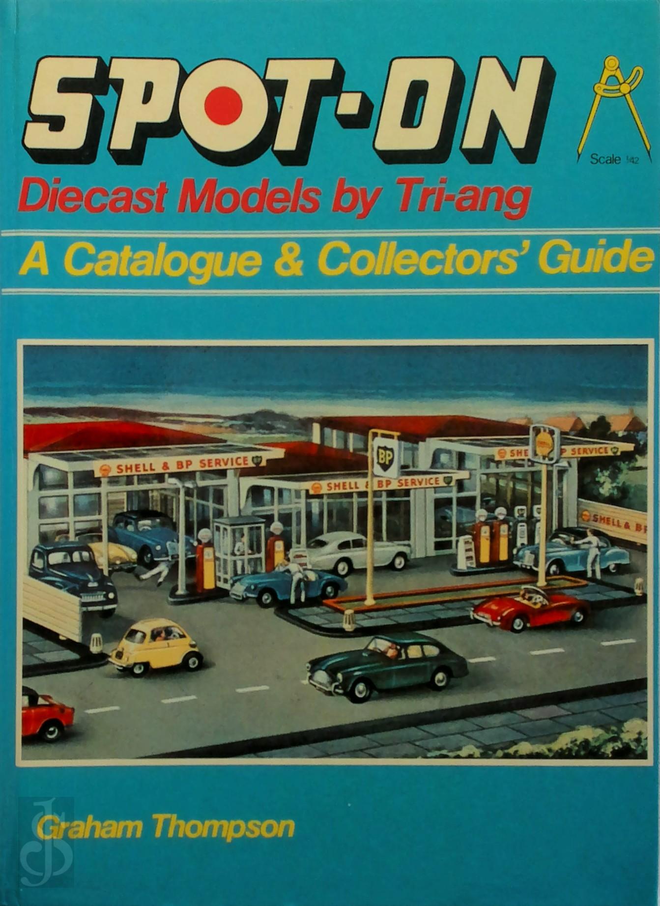 Graham Thompson 131089 - Spot-On - Diecast Models by Tri-ang. A catalogue & collectors' guide