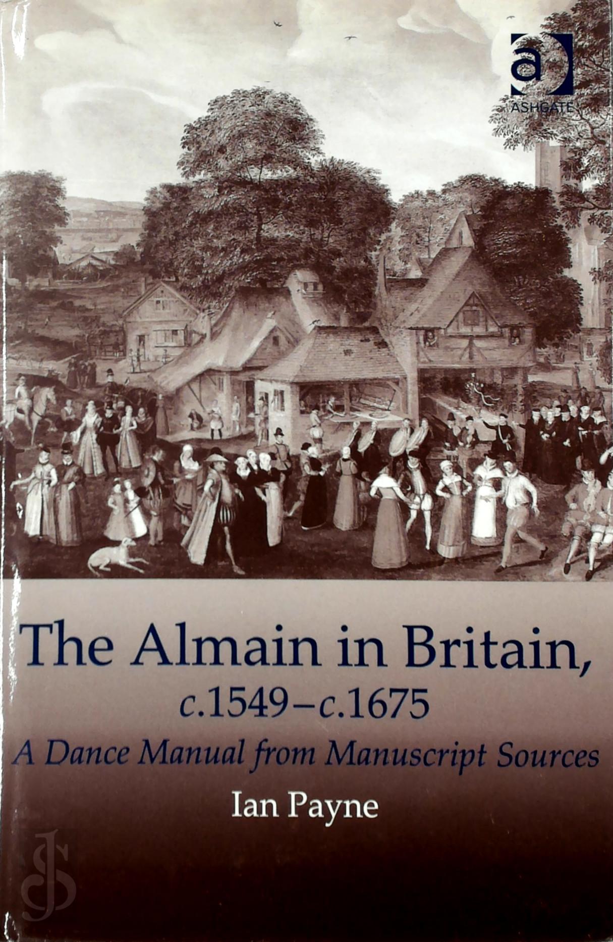 Ian Payne 512087 - The Almain in Britain, C. 1549-C. 1675. A Dance Manual from Manuscript Sources