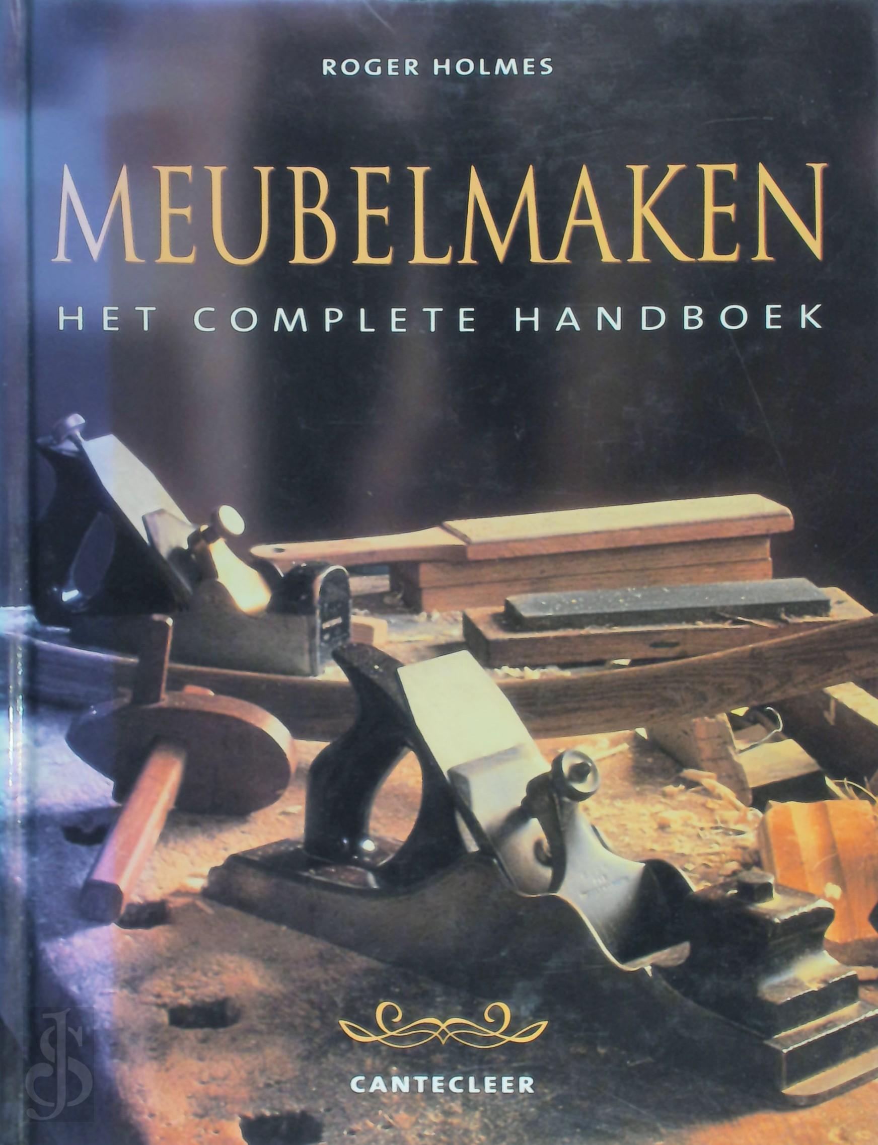 Roger Holmes 85112 - Meubelmaken. Het complete handboek.