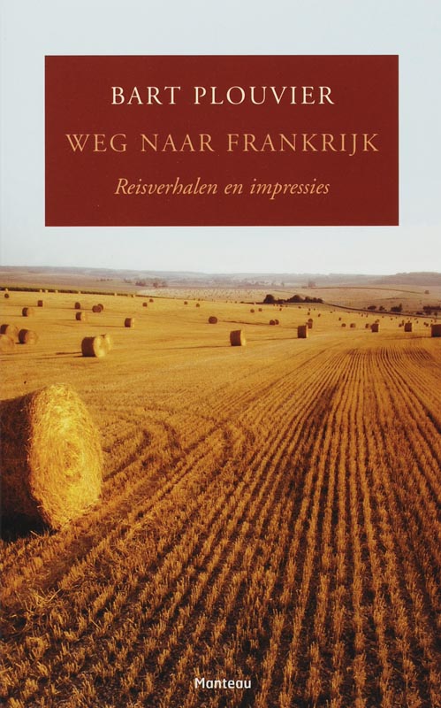 B. PLOUVIER - Weg naar Frankrijk. Reisverhalen en impressies