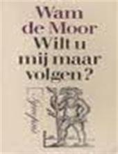 WAM DE MOOR - Wilt u mij maar volgen?. Kritieken en profielen over het proza van de jaren zeventig