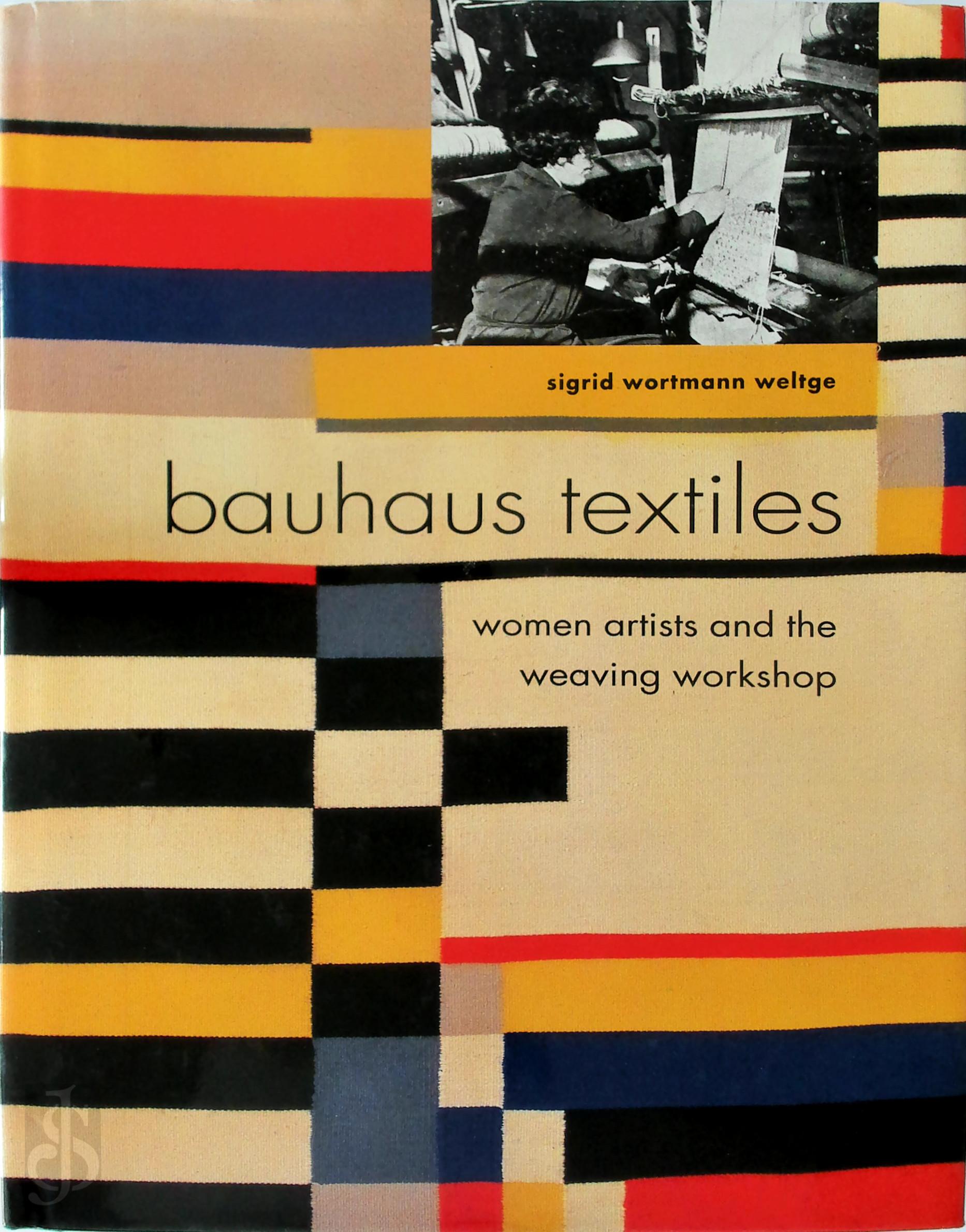 Sigrid Weltge-Wortmann - Bauhaus Textiles. Women Artists and the Weaving Workshop