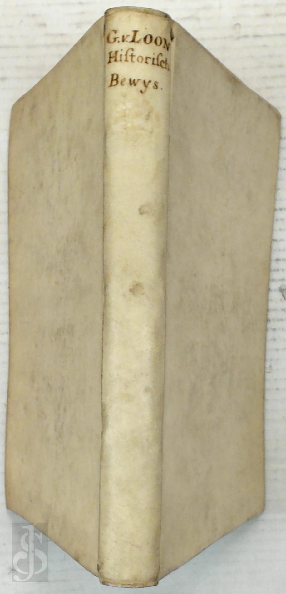 Gerard van Loon 246434 - Historisch bewys dat het graafschap van Holland sedert het begin der Leenen tot den afgezwooren Philips den II toe, altyd een Leen des Duytschen ryks geweest is [...]