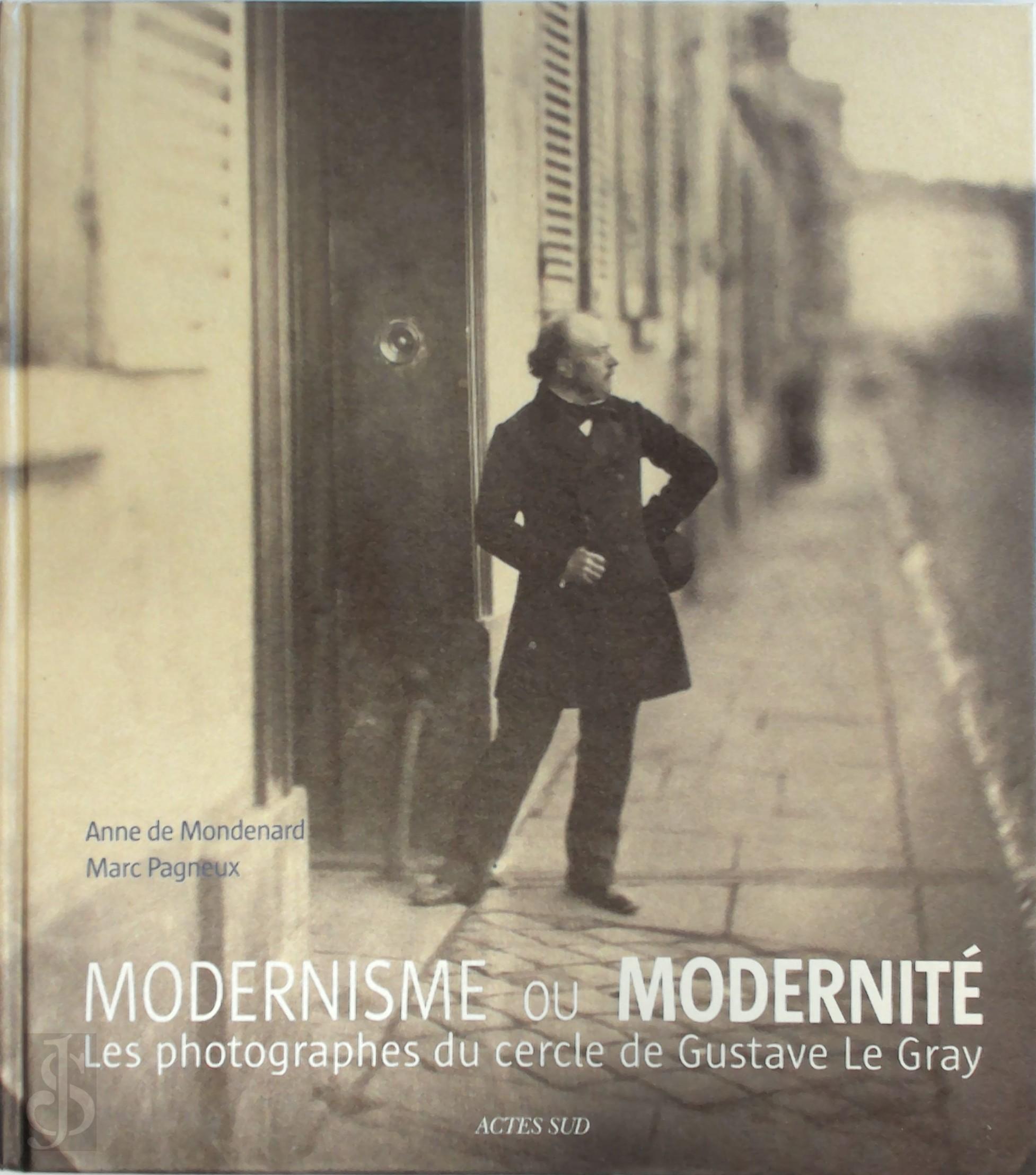 Anne de Mondenard , Marc Pagneux - Modernisme ou modernit. Les photographes du cercle de Gustave Le Gray