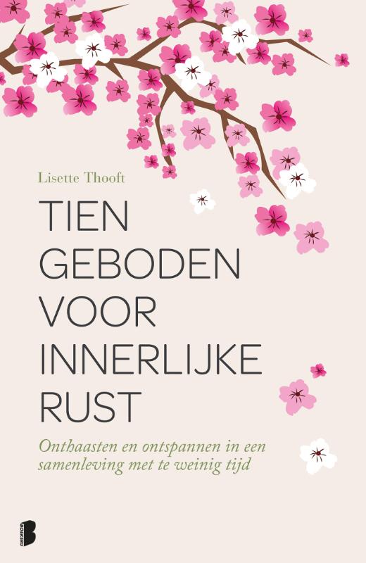 LISETTE THOOFT - Tien geboden voor innerlijke rust. Onthaasten en ontspannen in een samenleving met te weinig tijd