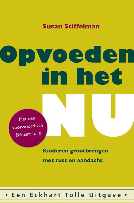 SUSAN STIFFELMAN - Opvoeden in het Nu. Kinderen grootbrengen met rust een aandacht