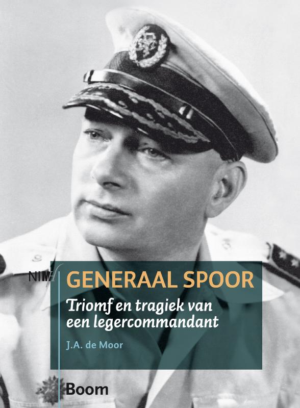 J.A. DE MOOR - Generaal Spoor. Triomf en tragiek van legercommandant