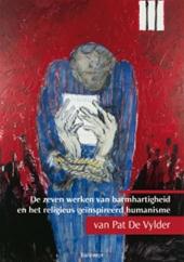 KOENRAAD DE WOLF, MANU VERHULST, JO CORNILLE - De zeven werken van barmhartigheid en het religieus geinspireerd humanisme van Pat de Vylder