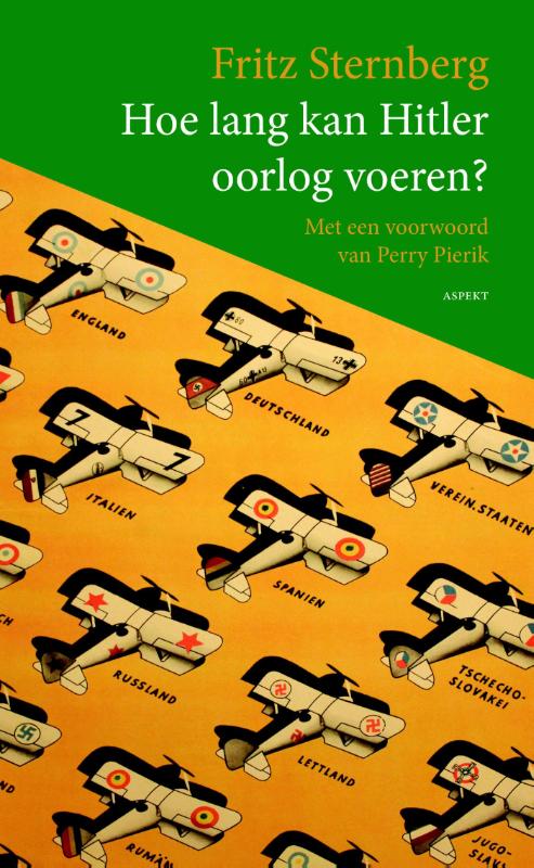 FRITZ STERNBERG - Hoe lang kan Hitler oorlog voeren ?. Met een voorwoord van Perry Pierik