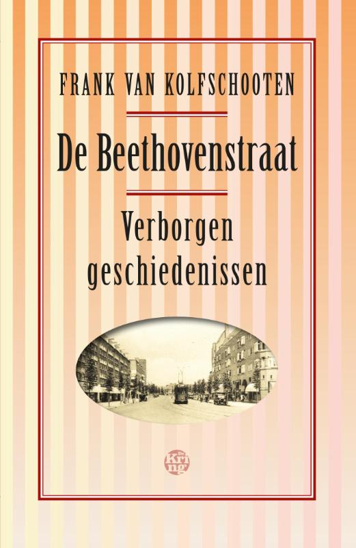FRANK VAN KOLFSCHOOTEN - De Beethovenstraat. Verborgen geschiedenissen
