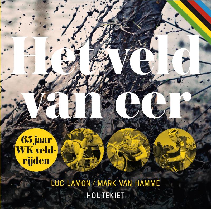 LUC LAMON, MARK VAN HAMME - Het veld van eer: 65 jaar WK veldrijden. 65 jaar WK veldrijden