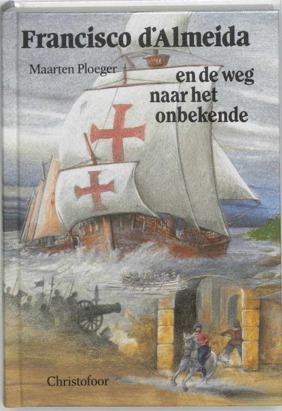 M. PLOEGER - Francisco d'Almeida en de weg naar het onbekende. Een verhaal uit de tijd van de ontdekkingsreizen