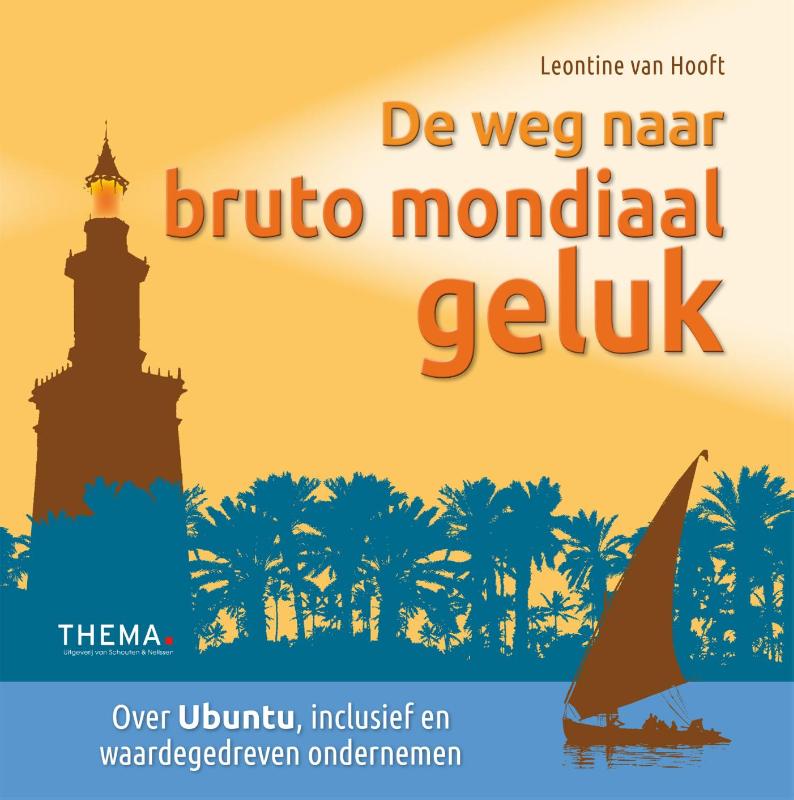 LEONTINE VAN HOOFT - De weg naar bruto mondiaal geluk. Over Ubuntu, inclusief en waardegedreven ondernemen