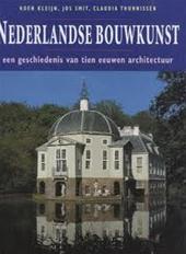 KOEN KLEIJN, JOS SMIT, CLAUDIA THUNNISSEN - Nederlandse bouwkunst. Een geschiedenis van tien eeuwen architectuur