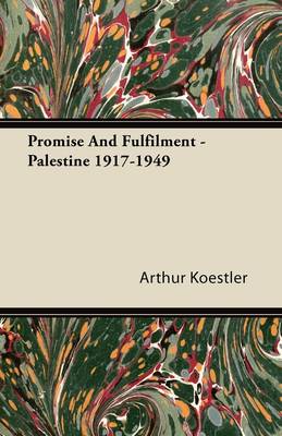 ARTHUR KOESTLER - Promise And Fulfilment - Palestine 1917-1949