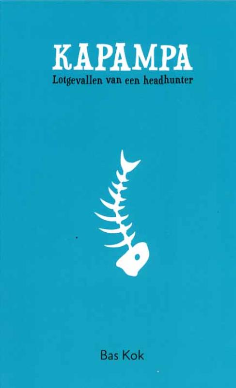 BAS KOK - Kapampa. Lotgevallen van een headhunter