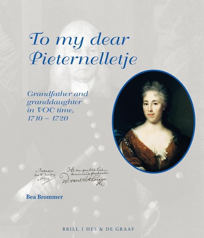 Bea Brommer 16643 - To my dear Pieternelletje. Grandfather and granddaughter in VOC Time, 1710-1720