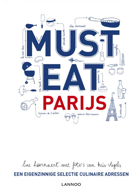 LUC HOORNAERT, KRIS VLEGELS - Must Eat Parijs. En eigenzinnige selectie culinaire adressen