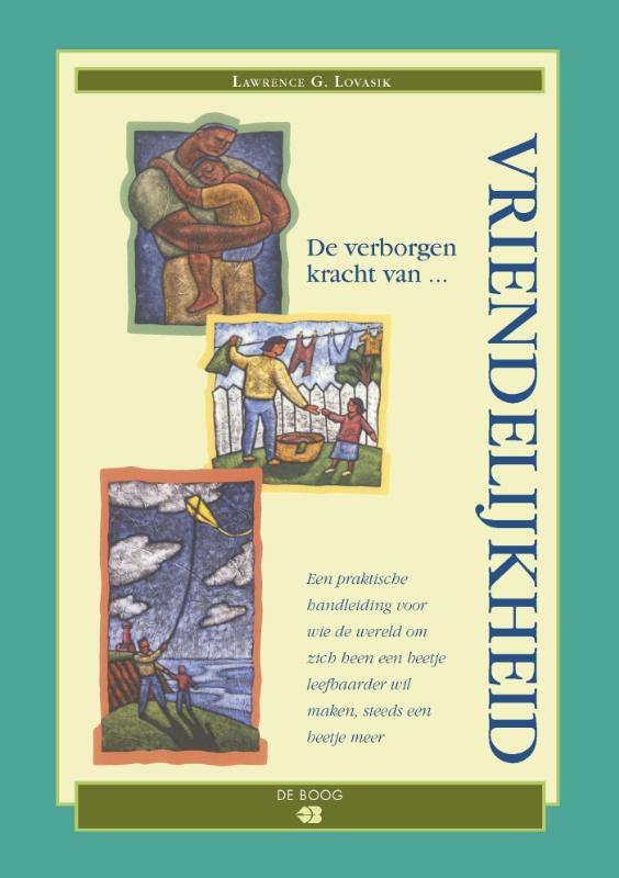 LAWRENCE G. LOVASIK - De verborgen kracht van vriendelijkheid. Een praktische handleiding voor wie de wereld om zich heen een beetje leefbaarder wil maken, steeds een beetje meer