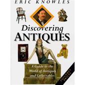 ERIC KNOWLES - Discovering Antiques. A Guide to the World of Antiques and Collectables