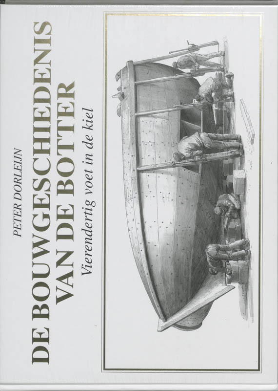 P. Dorleijn 60243 - De bouwgeschiedenis van de botter + 4 tekeningen. Vierendertig voet in de kiel