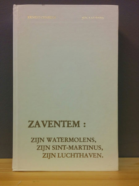 Ernest Charels 138296, Jos Lauwers 15557 - Zaventem: zijn watermolens, zijn Sint-Martinus, zijn luchthaven.