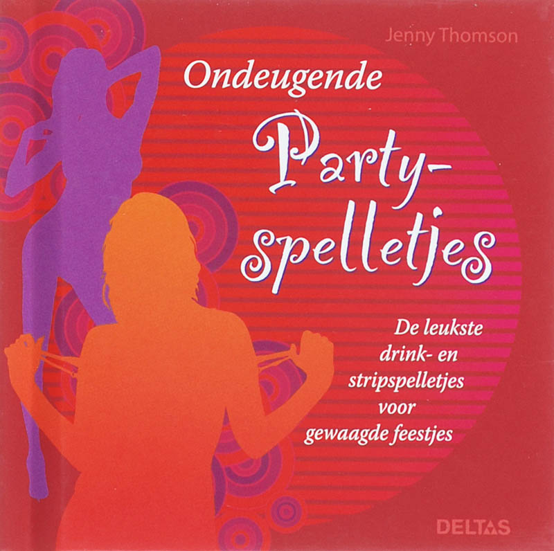 J. THOMSON - Ondeugende partyspelletjes. De leukste drink-en stripspelletjes voor gewaagde feestjes