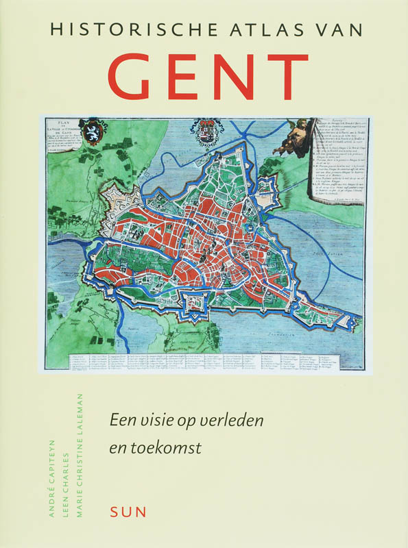Andr Capiteyn 16655, Leen Charles 13807, Marie Christine Laleman 218758 - Historische atlas van Gent. Een visie op verleden en toekomst