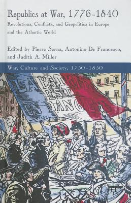 PIERRE SERNA - Republics at War 1776-1840. Revolutions, Conflicts, and Geopolitics in Europe and the Atlantic World