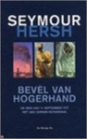 SEYMOUR HERSH, MARIANNE GAASBEEK - Bevel van hogerhand. De weg van 11 september tot de Abu Ghraib-schandaal