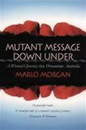 MARLO MORGAN - Mutant message down under. A Woman's Journey into Dreamtime Australia