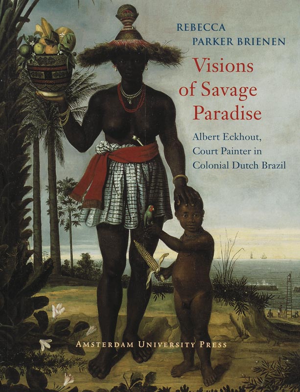 R. Parker Brienen - Visions of Savage Paradise. Albert Eckhout, Court Painter in Colonial Dutch Brazil