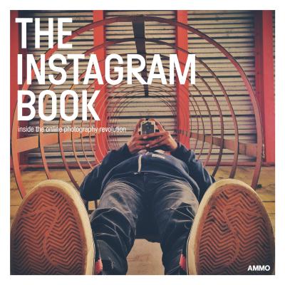 STEVE CRIST, MEGAN SHOEMAKER - The Instagram Book. Inside the Online Photography Revolution