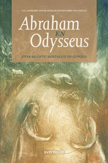 LUC ANKAERT, ROGER BURGGRAEVE, GEERT VAN COILLIE - Abraham en Odysseus. Over belofte, nostalgie en geweld