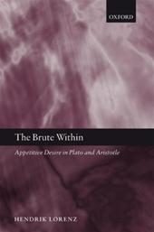 HENDRIK LORENZ - The brute within. Appetitive Desire in Plato And Aristotle