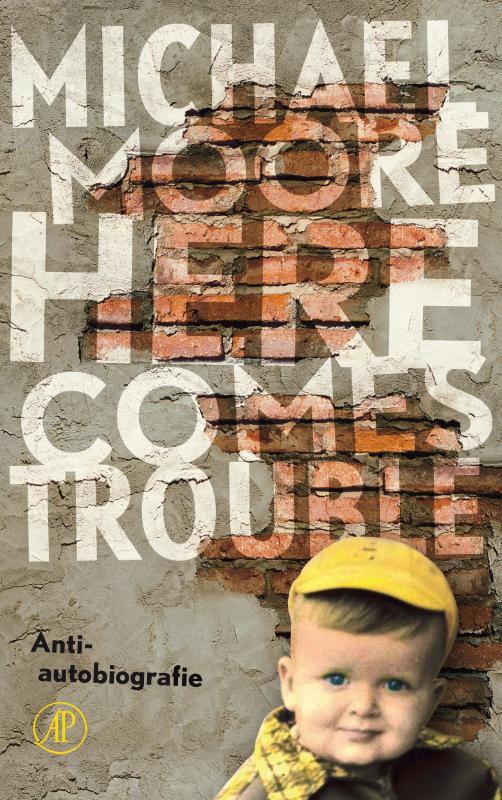 MICHAEL MOORE - Here comes trouble. Anti-autobiografie