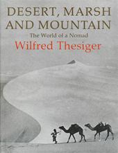 WILFRED THESIGER - Desert, marsh, and mountain. The world of a nomad