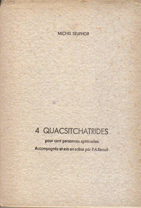 MICHEL SEUPHOR - 4 Quacsitchatrides pour cent personnes spirituelles.. Accompagnes et mis en scene par P.A. Benoit.