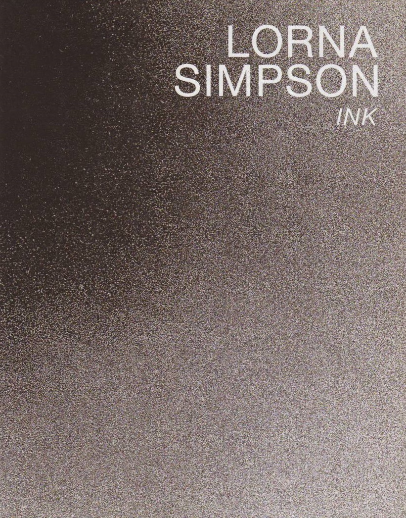 LORNA SIMPSON, GLENN LIGON - Lorna Simpson: Ink