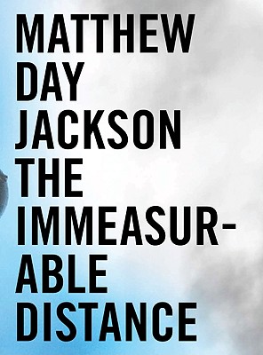 BILL ARNING, DEBORAH DOUGLAS - Matthew Day Jackson: The Immeasurable Distance