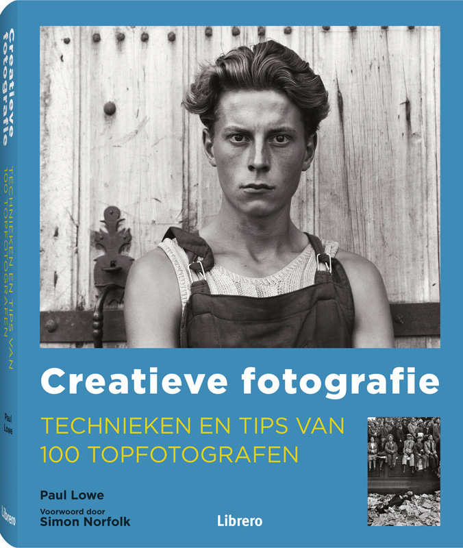 PAUL LOWE - Creatieve fotografie. Technieken en tips van 100 van 100 topfotografen