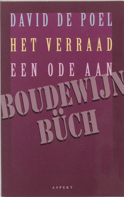 DAVID DE POEL - Het verraad: een ode aan Boudewijn Bch