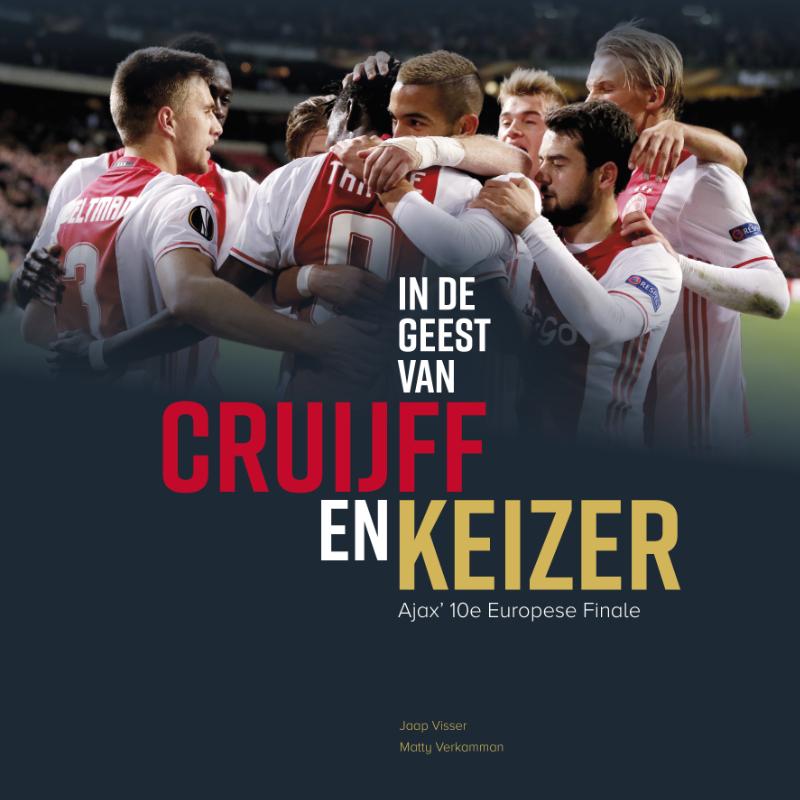 Jaap Visser 22324, Matty Visser 157419, Matty Verkamman 78746, Jaap Verkamman 157420 - In de geest van Cruijff en Keizer. Ajax' tiende Europese Finale