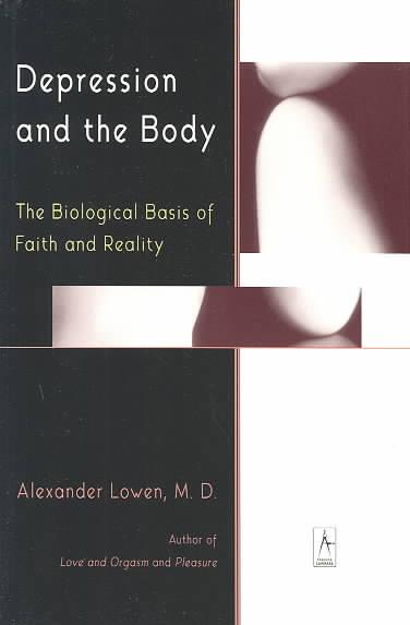 LOWEN, ALEXANDER - Depression and the Body. The Biological Basis of Faith and Reality