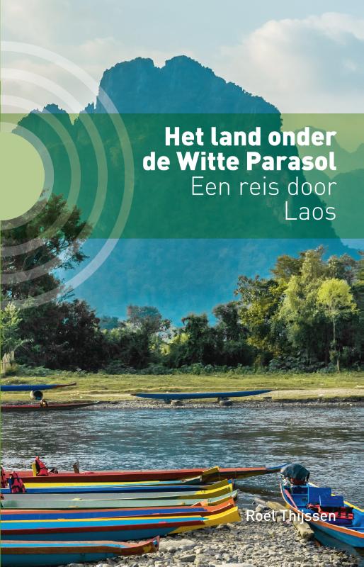 ROEL THIJSSEN - Het land onder de Witte Parasol. Een reis door Laos