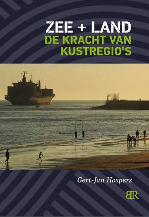 GERT-JAN HOSPERS - ZEE + LAND. De kracht van kustregio's