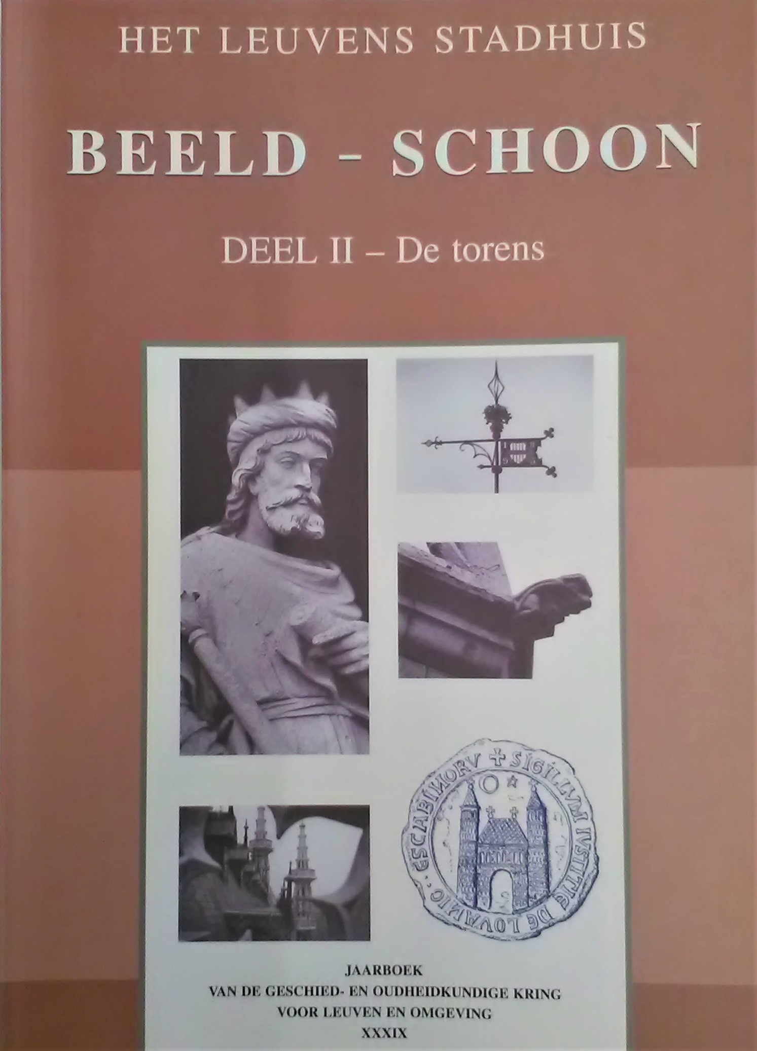Maria Gilleir 112877, Gilbert Huybens 16122, Paul Reekmans 112197 - Het Leuvens Stadhuis, Beeld - Schoon, Deel II - De torens. Foto's Eric Dewaersegger