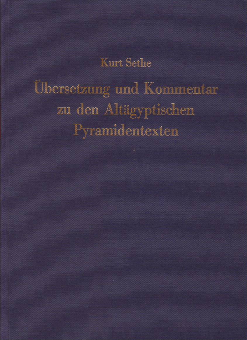 KURT SETHE - bersetzung und Kommentar zu den Altgyptischen Pyramidentexten IV. Band IV: Spruch 436-506 ( 788a-1101d)